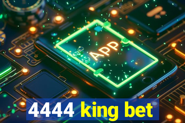 4444 king bet